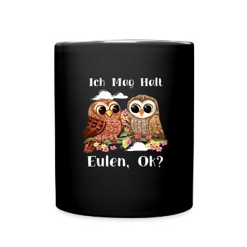Ich Mag Halt Eulen, Okay? Lustiger Eule Spruch Owl - Tasse einfarbig - Schwarz - Vorne