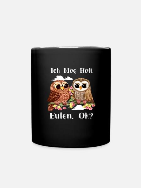 Ich Mag Halt Eulen, Okay? Lustiger Eule Spruch Owl - Tasse einfarbig - Schwarz