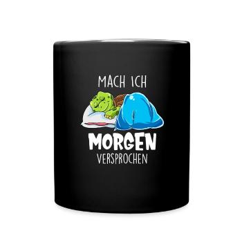 Mach Ich Morgen Versprochen Faul Müde Schlafen - Tasse einfarbig - Schwarz - Vorne
