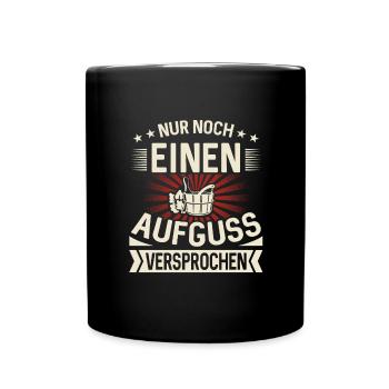 Nur Noch Einen Aufguss Versprochen Saunieren Sauna - Tasse einfarbig - Schwarz - Vorne