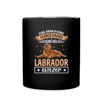 Das Sind Keine Hundehaare Das Ist Labrador Glitzer - Tasse einfarbig - Schwarz - Vorne