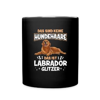 Das Sind Keine Hundehaare Das Ist Labrador Glitzer - Tasse einfarbig - Schwarz - Vorne