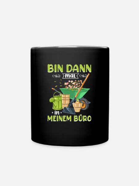 Bin Dann Mal In Meinem Büro Gartenarbeit Gärtner G - Tasse einfarbig - Schwarz