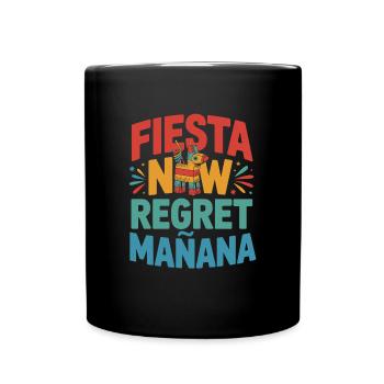 Fiesta now regret manana - Full Colour Mug - black - Front