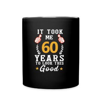 It took me 60 years to look this good - Full Colour Mug - black - Front