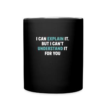 I can explain it to you saying physicist - Full Colour Mug - black - Front