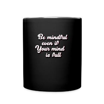 Be mindful even if your mind is full weiser Spruch - Tasse einfarbig - Schwarz - Vorne