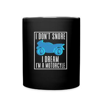I don t snore I dream I m a Motorcycle - Full Colour Mug - black - Front