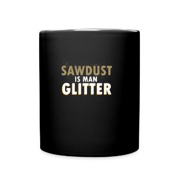 Sawdust is man Glitter - Tasse einfarbig - Schwarz - Vorne