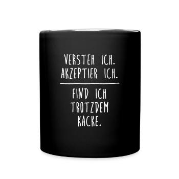 Versteh ich. Akzeptier ich. Finde ich kacke. - Tasse einfarbig - Schwarz - Vorne