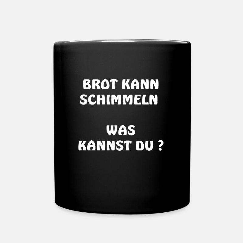 BROT KANN SCHIMMELN, was kannst du ? - Tasse einfarbig - Schwarz