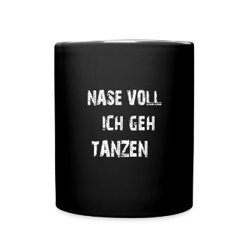 nase voll ich geh tanzen - Tasse einfarbig - Schwarz - Vorne