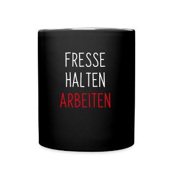 Fresse halten - arbeiten, Kapitalist, Geschenk - Tasse einfarbig - Schwarz - Vorne