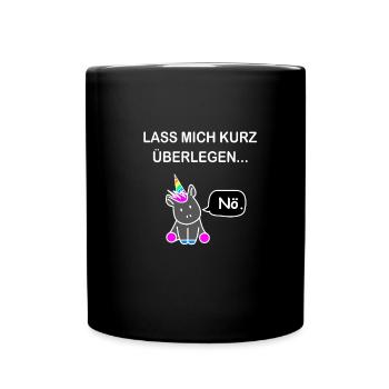 lass mich kurz überlegen einhorn nö - Tasse einfarbig - Schwarz - Vorne