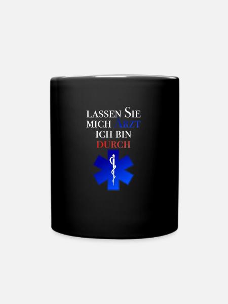 Lassen Sie mich Arzt ich bin durch Spruch - Tasse einfarbig - Schwarz