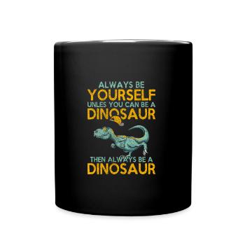 Sois toujours toi-même, à moins que les dinosaures - Mug uni - noir - Devant
