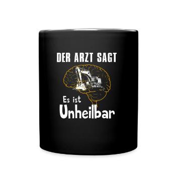 Der Arzt sagt es ist unheilbar Bagger - Tasse einfarbig - Schwarz - Vorne