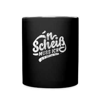 N SCHEIß MUSS LUSTIGE PROVOKANTE SPRÜCHE GESCHENKE - Tasse einfarbig - Schwarz - Vorne