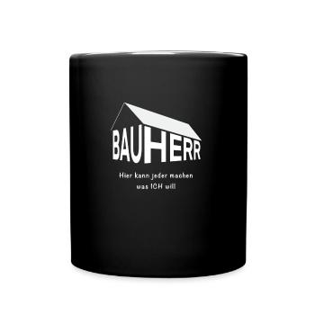 Bauherr hier kann jeder machen was ich will - Tasse einfarbig - Schwarz - Vorne