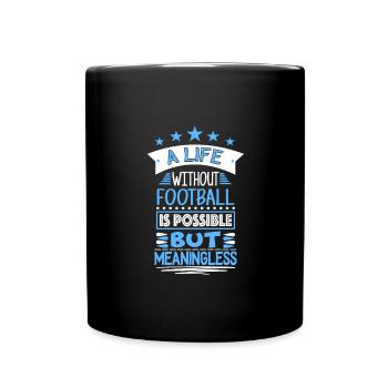 a life without is possible but meaningless - Tasse einfarbig - Schwarz - Vorne