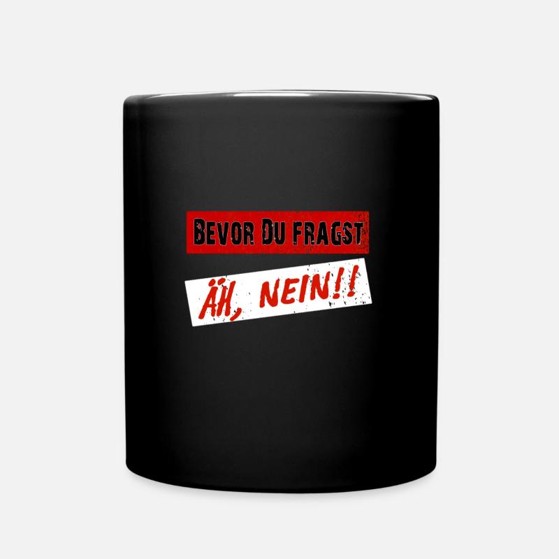 Bevor Du fragst - Äh, Nein! - Tasse einfarbig - Schwarz