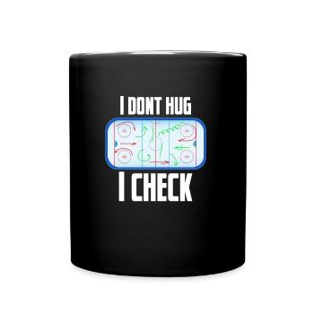 I dont hug I check - Eishockey, Ice, Schläger Puck - Tasse einfarbig - Schwarz - Vorne
