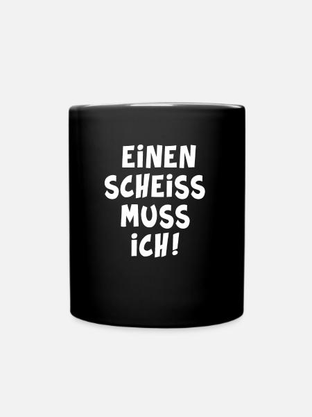 Einen scheiss muss ich - Tasse einfarbig - Schwarz