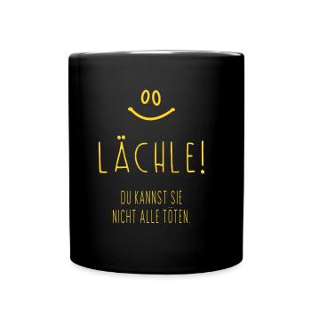 Lächle! Du kannst sie nicht alle töten - Tasse einfarbig - Schwarz - Vorne