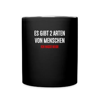 ES GIBT 2 ARTEN VON MENSCHEN ICH HASSE BEIDE - Tasse einfarbig - Schwarz - Vorne
