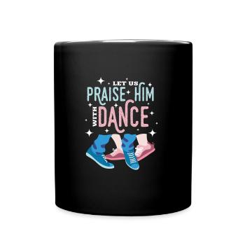 Praise Him With Dance Tanzen Ballet - Tasse einfarbig - Schwarz - Vorne