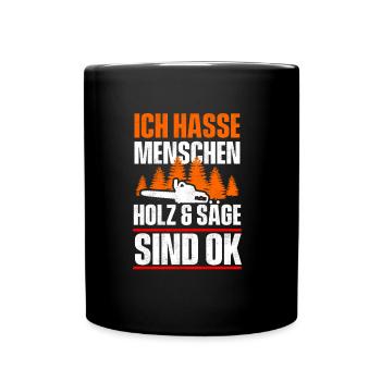 Ich hasse Menschen Holz und Säge sind ok - Tasse einfarbig - Schwarz - Vorne
