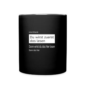 Du wirst zuerst das lesen - dann das - dann hier - - Tasse einfarbig - Schwarz - Vorne