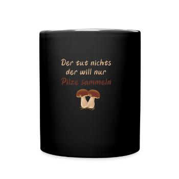 Der tut nichts - der will nur Pilze sammeln - Tasse einfarbig - Schwarz - Vorne