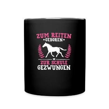 Zum Reiten Geboren Zur Schule Gezwungen Pferde - Tasse einfarbig - Schwarz - Vorne