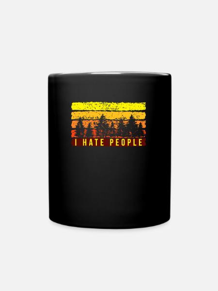 I hate people Wald Holz Wandern Outdoor Natur - Tasse einfarbig - Schwarz
