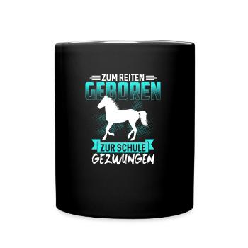 Zum Reiten Geboren Zur Schule Gezwungen Pferde - Tasse einfarbig - Schwarz - Vorne