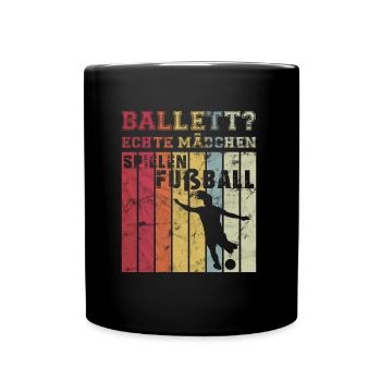 Ballett? Echte Mädchen Spielen Fußball Fußballveri - Tasse einfarbig - Schwarz - Vorne