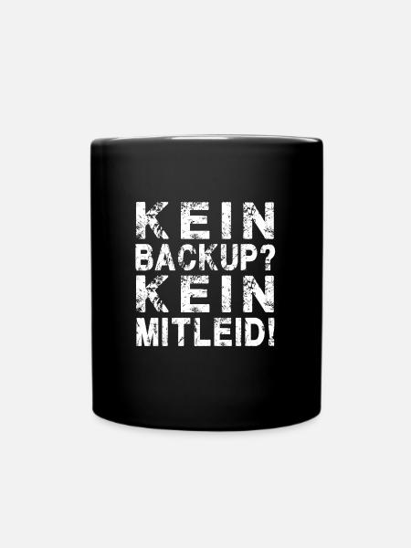Informatiker Spruch: Kein Backup Kein Mitleid - - Tasse einfarbig - Schwarz