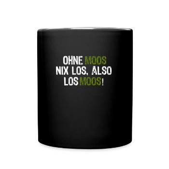 Ohne Moos nix los, also los Moos! - Tasse einfarbig - Schwarz - Vorne