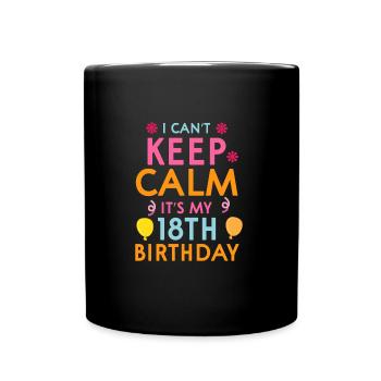 Ich Kann Mich Nicht Beruhigen, Es Ist Mein 18. - Tasse einfarbig - Schwarz - Vorne