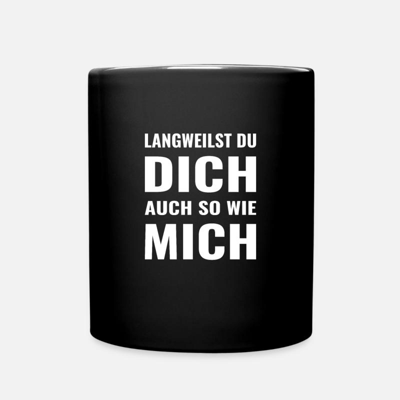 langweilst du dich auch so wie mich? - Tasse einfarbig - Schwarz