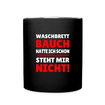 waschbrettbauch hatte ich schon, steht mir nicht - Tasse einfarbig - Schwarz - Vorne