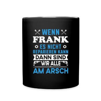 Name Frank reparieren Arbeit Büro lustig Fun - Tasse einfarbig - Schwarz - Vorne