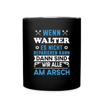 Name Walter reparieren Arbeit Büro lustig Fun - Tasse einfarbig - Schwarz - Vorne