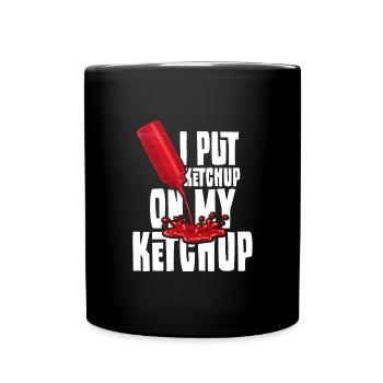 I Put Ketchup On My Ketchup - Full Colour Mug - black - Front