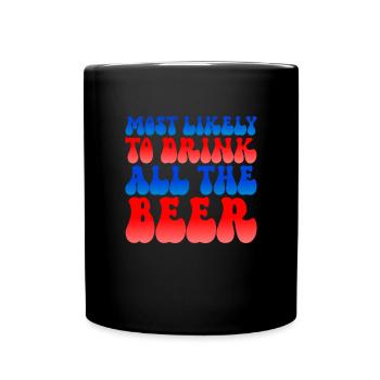 Am wahrscheinlichsten das gesamte Bier am 4. Juli - Tasse einfarbig - Schwarz - Vorne