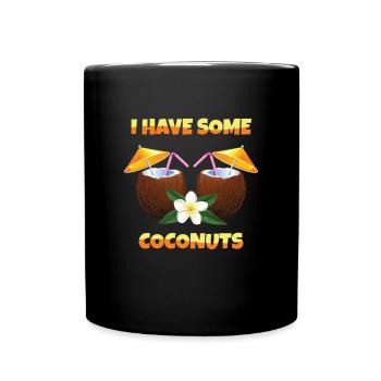 I Have Some Coconuts Coconut - Full Colour Mug - black - Front