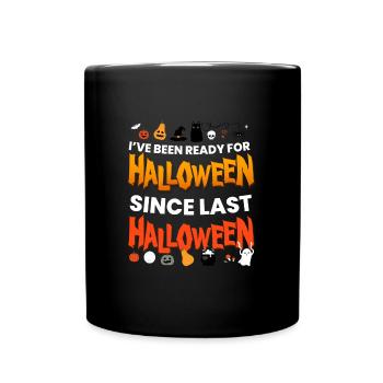 Ive Been Ready For Halloween - Tasse einfarbig - Schwarz - Vorne