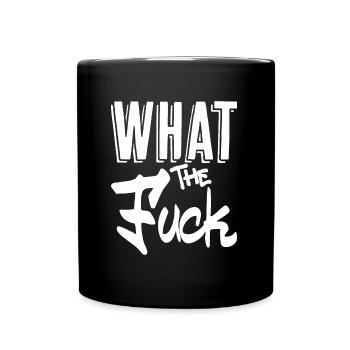 What the Fuck - Funny sarcastic saying - Full Colour Mug - black - Front