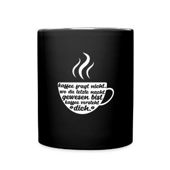 Kaffee Fragt Nicht - Tasse einfarbig - Schwarz - Vorne